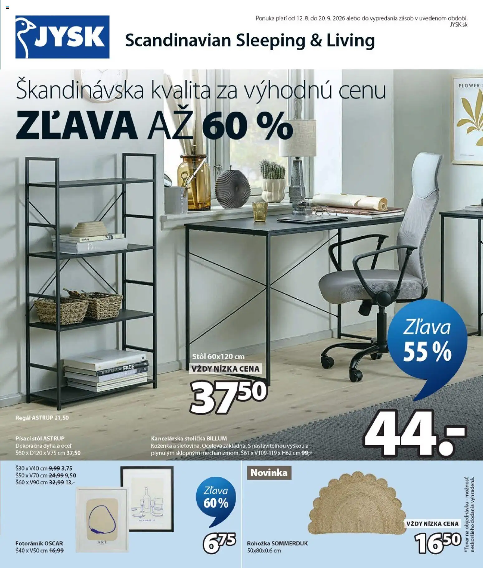 Nové JYSK akcie – leták je platný od 12.08.2026 | Strana: 1 | Produkty: Kancelárska stolička, Rohožka, Regál, Stôl
