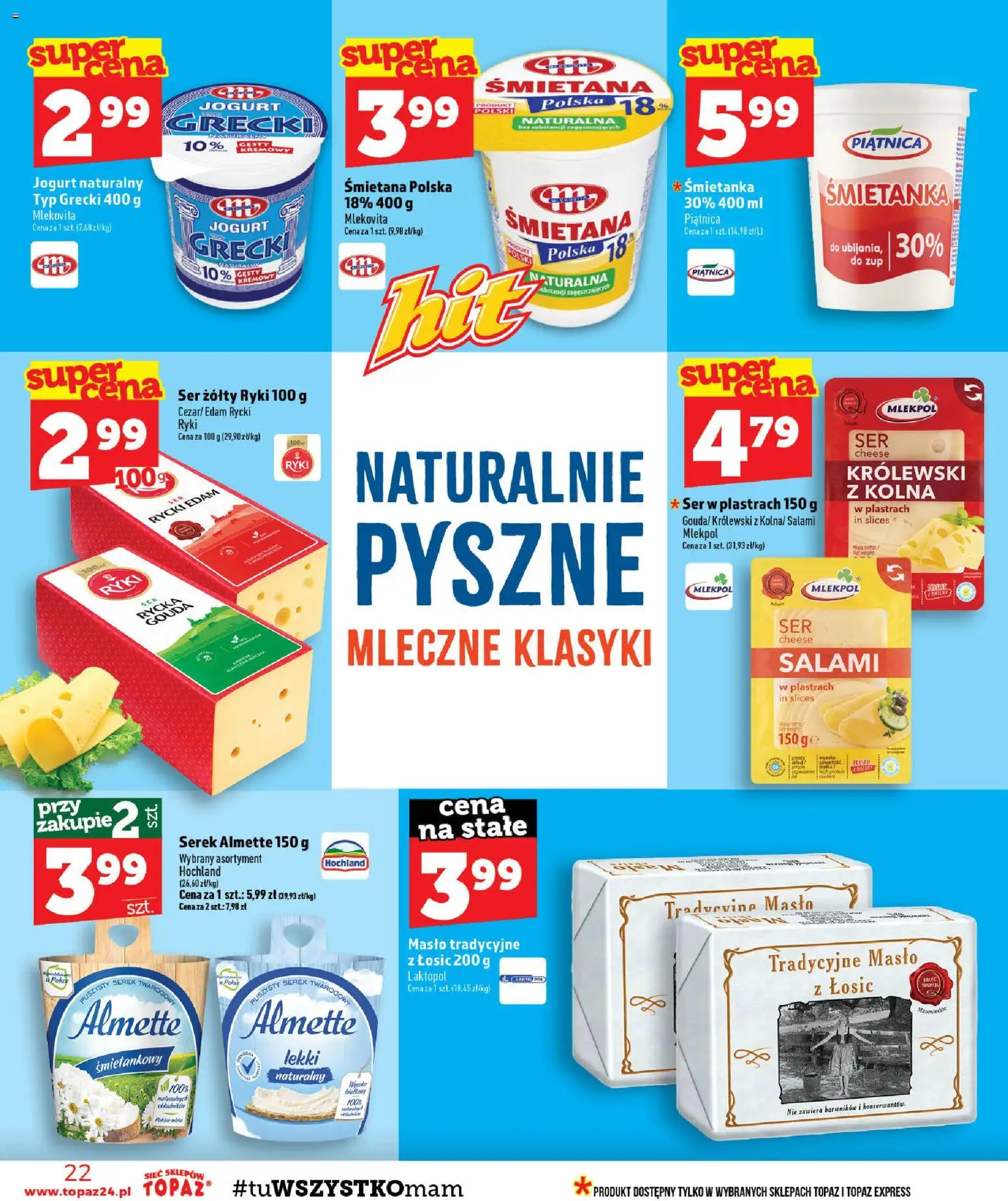 Topaz gazetka - Ceny małe na stałe od 06.08.2026 | Strona: 22 | Produkty: Ser w plastrach, Almette, Masło, Ser