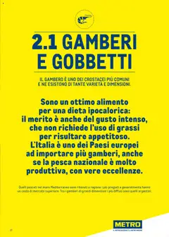 Anteprima del volantino 2.1 GAMBERI E GOBBETTI, Il gambero è uno dei crostacei più comuni e ne esistono di tante varietà e dimensioni. Sono un ottimo alimento per una dieta ipocalorica: il merito è anche del gusto intenso, che non richiede l'uso di grassi per risultare appetitoso. L'Italia è uno dei Paesi europei ad importare più gamberi, anche se la pesca nazionale è molto produttiva, con vere eccellenze. valido a partire dal 30.06.2025 | Pagina: 27 | Prodotti: Gamberi, Pesca
