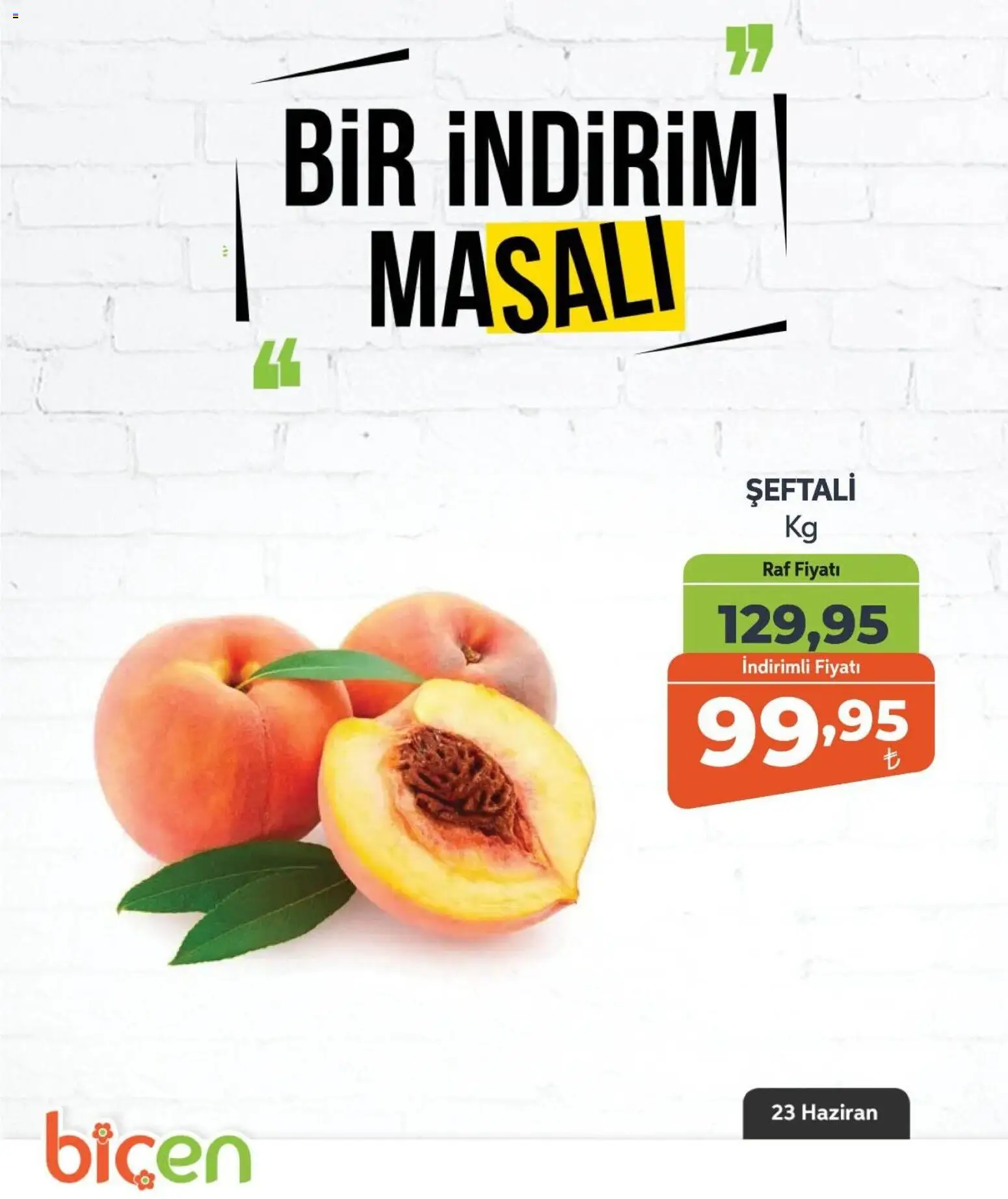 Biçen Market - Bir İndirim MaSalı - meyve - 23 Haziran 2026 tarihinden itibaren geçerlidir | Sayfa: 5 | Ürünler: Raf, Şeftali