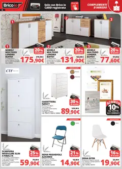 Anteprima del volantino Brico io volantino Milano valido a partire dal 07.05.2026 | Pagina: 15 | Prodotti: Braccioli, Scarpiera, Cassettiera, Sedia