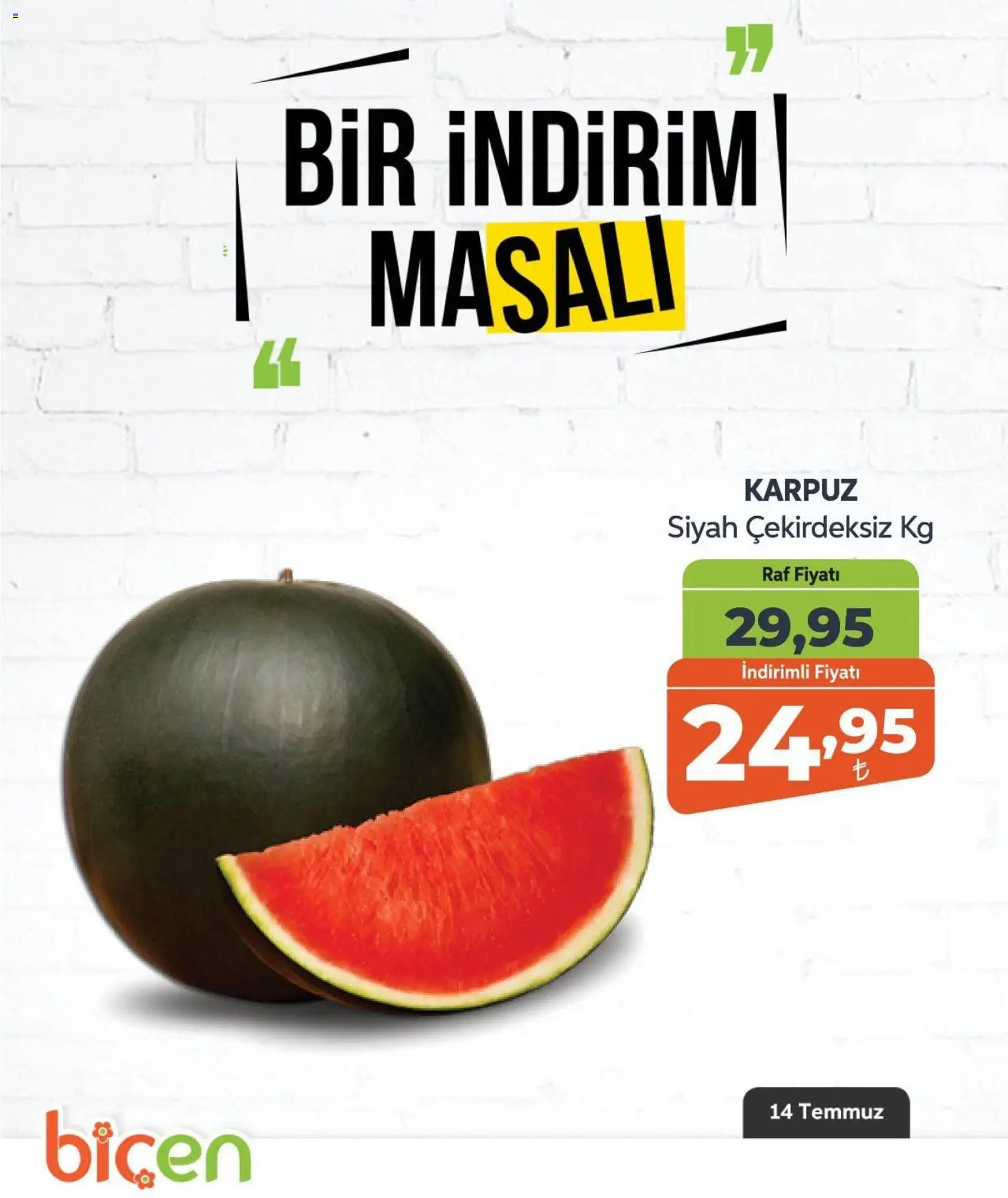 Biçen Market - Bir İndirim MaSalı - meyve - 14 Temmuz 2026 tarihinden itibaren geçerlidir | Sayfa: 10 | Ürünler: Raf, Karpuz