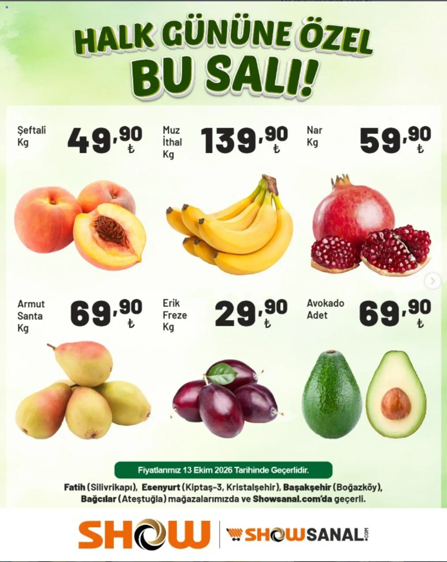 Show Market - Halk Gününe özel - 13 Ekim 2026 tarihinden itibaren geçerlidir | Sayfa: 5 | Ürünler: Erik, Avokado, Şeftali, Armut