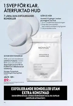 Novage+ Proceuticals Exfoliating & Clearing Pads, AHA-syror som mandelsyra exfolierar hudytan, medan BHA-syror som salicylsyra djuprengör porerna för en kraftfull och välbalanserad exfoliering. 7 styck. - Förhandsvisning av reklamblad från butik Oriflame aktuell från 03.06.2026 | Sida: 90 | Produkter: Pads