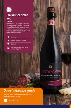 Anteprima del volantino LAMBRUSCO SECCO DOC, Il Lambrusco è fra i vitigni italiani più antichi, versatili e diffusi. Questo doc secco e frizzante che nasce nel cuore dell'Emilia si caratterizza per il colore rosso vivace con riflessi violacei; il perlage è fine e persistente. 750 ml valido a partire dal 12/01/2026 | Pagina: 25 | Prodotti: Piatti, Carne, Tagliere, Lambrusco