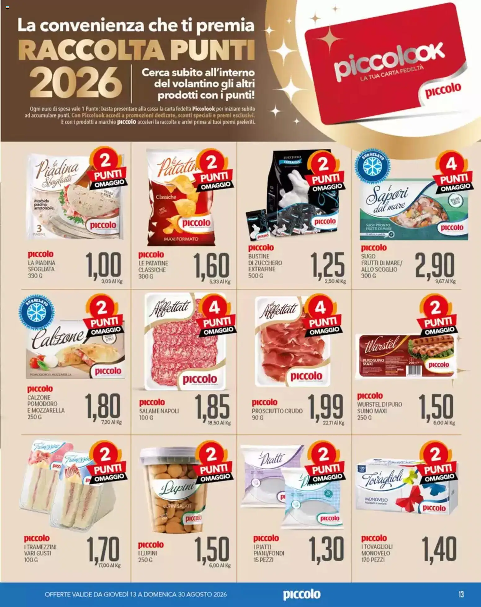 Volantino Piccolo del 13/08/2026 | Pagina: 13 | Prodotti: Prosciutto Crudo, Salame, Piatti, Wurstel