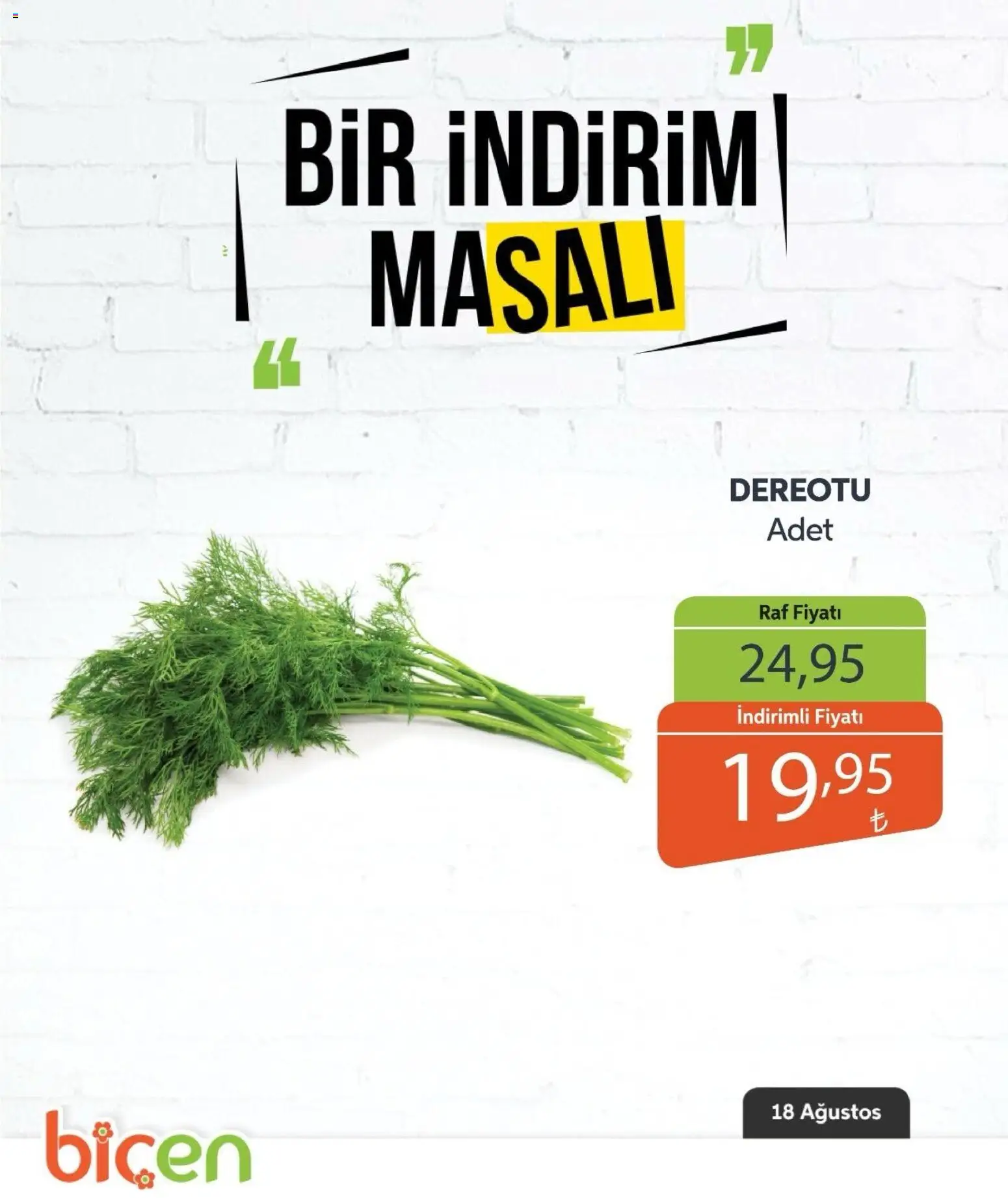 Biçen Market - Bir İndirim MaSalı - sebze - 18 Ağustos 2026 tarihinden itibaren geçerlidir | Sayfa: 7 | Ürünler: Raf, Dereotu