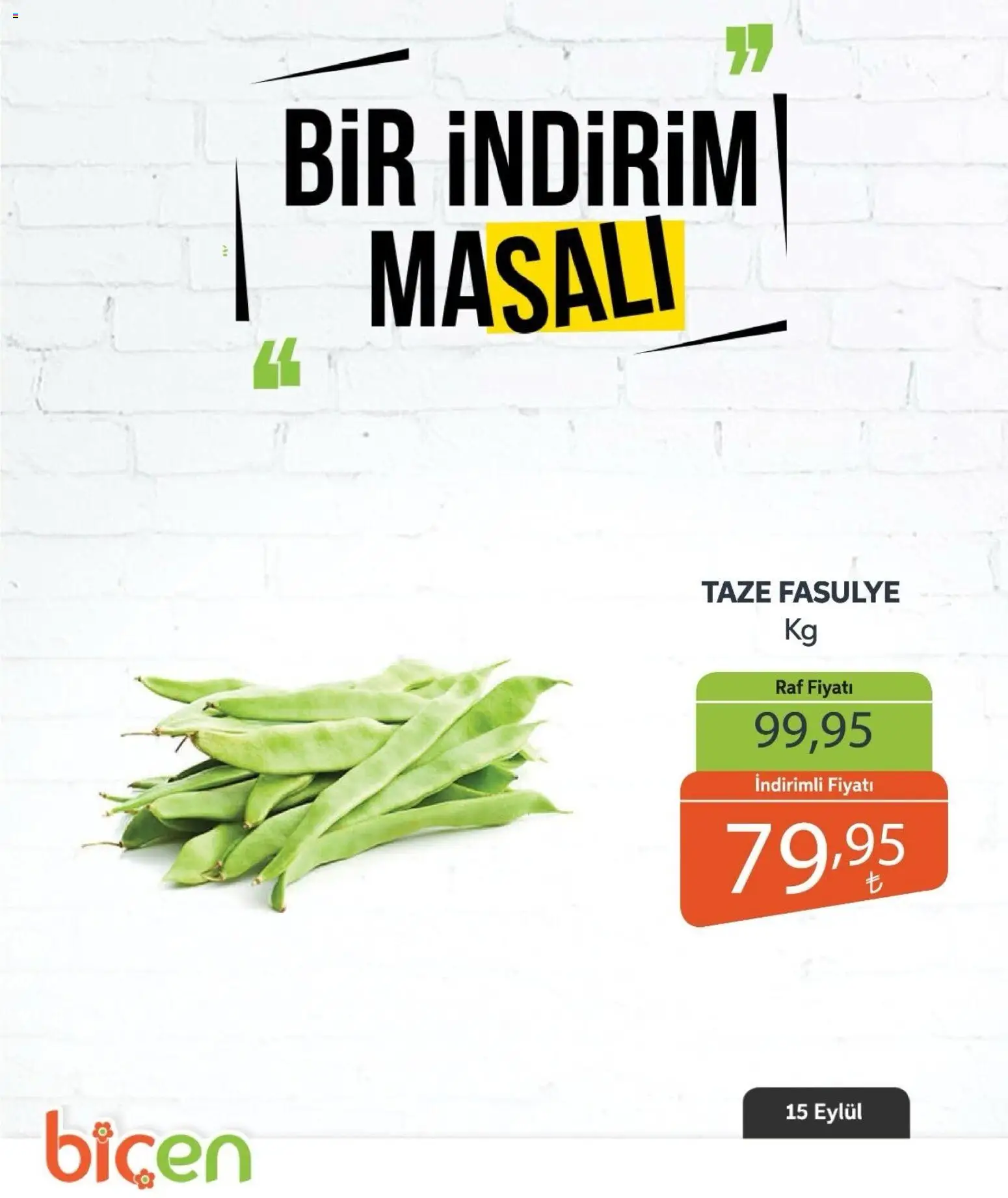 Biçen Market - Bir İndirim MaSalı - sebze - 15 Eylül 2026 tarihinden itibaren geçerlidir | Sayfa: 15 | Ürünler: Fasulye, Raf, Taze Fasulye