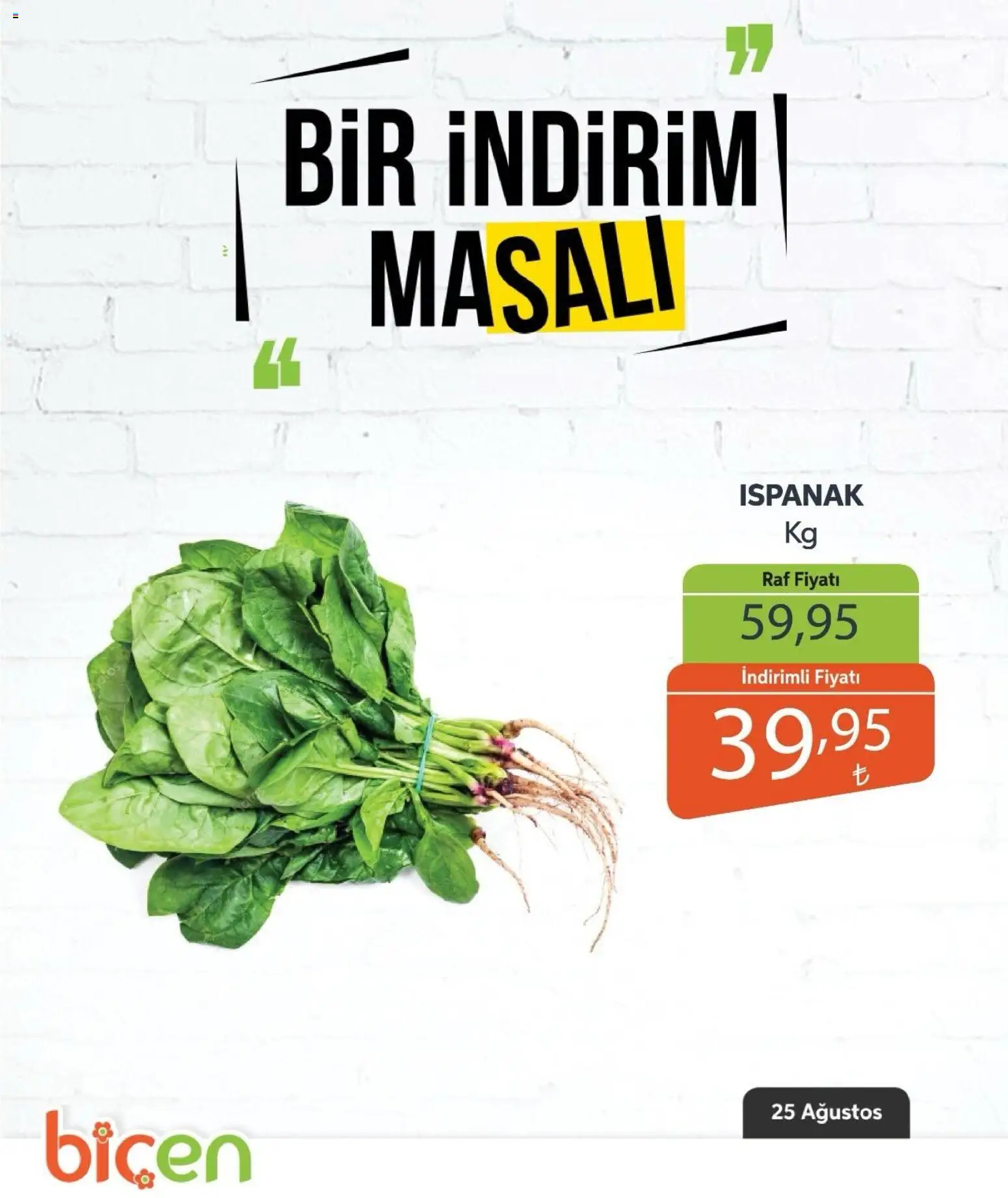 Biçen Market - Bir İndirim MaSalı - sebze - 25 Ağustos 2026 tarihinden itibaren geçerlidir | Sayfa: 16 | Ürünler: Raf, Ispanak