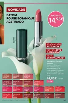 Pré-visualização BATOM ROUGE BOTANIQUE ACETINADO, Batom Rouge Botanique Acetinado. Reveste os lábios com uma cor luminosa, ultrapigmentada e de longa duração, oferecendo uma cobertura perfeita desde a primeira aplicação. 3,5 g válido de 17.04.2026 | Página: 65 | Produtos: Batom