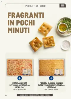Anteprima del volantino FOCACCIA CLASSICA CON OLIO EXTRA VERGINE DI OLIVA 60X40 cm METRO Chef, Focaccia classica con olio extra vergine di oliva 60x40 cm, confezione da 1,5 kg. valido a partire dal 30.05.2025 | Pagina: 28