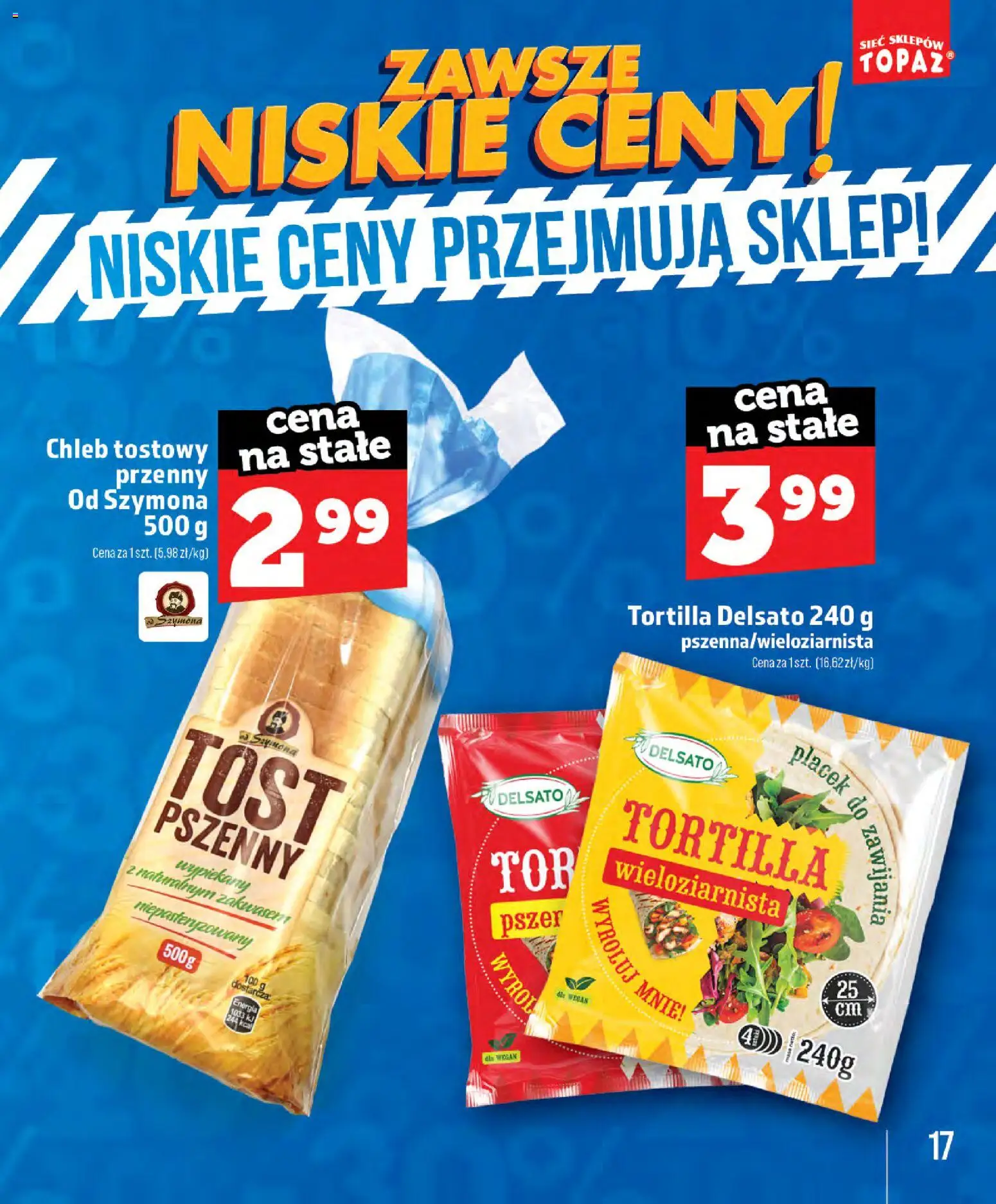 Topaz gazetka - Zawsze Znisike Ceny od 28.05.2026 | Strona: 17 | Produkty: Chleb tostowy, Tortilla, Chleb