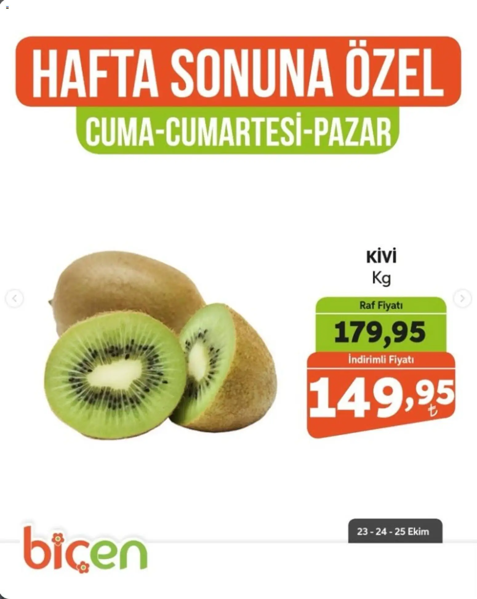 Biçen Market - Hafta Sonuna Özel - Meyve İndirimi - 23 Ekim 2026 tarihinden itibaren geçerlidir | Sayfa: 11 | Ürünler: Raf, Kivi