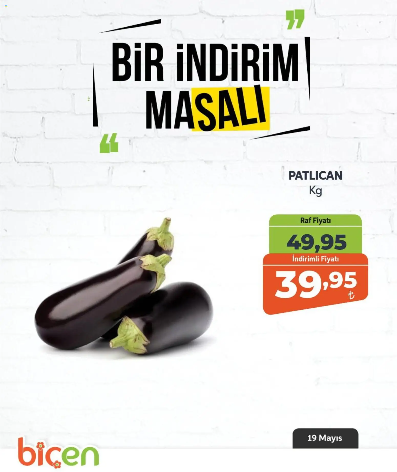 Biçen Market - Bir İndirim MaSalı - sebze - 19.05.2026 tarihinden itibaren geçerlidir | Sayfa: 4 | Ürünler: Raf, Patlıcan
