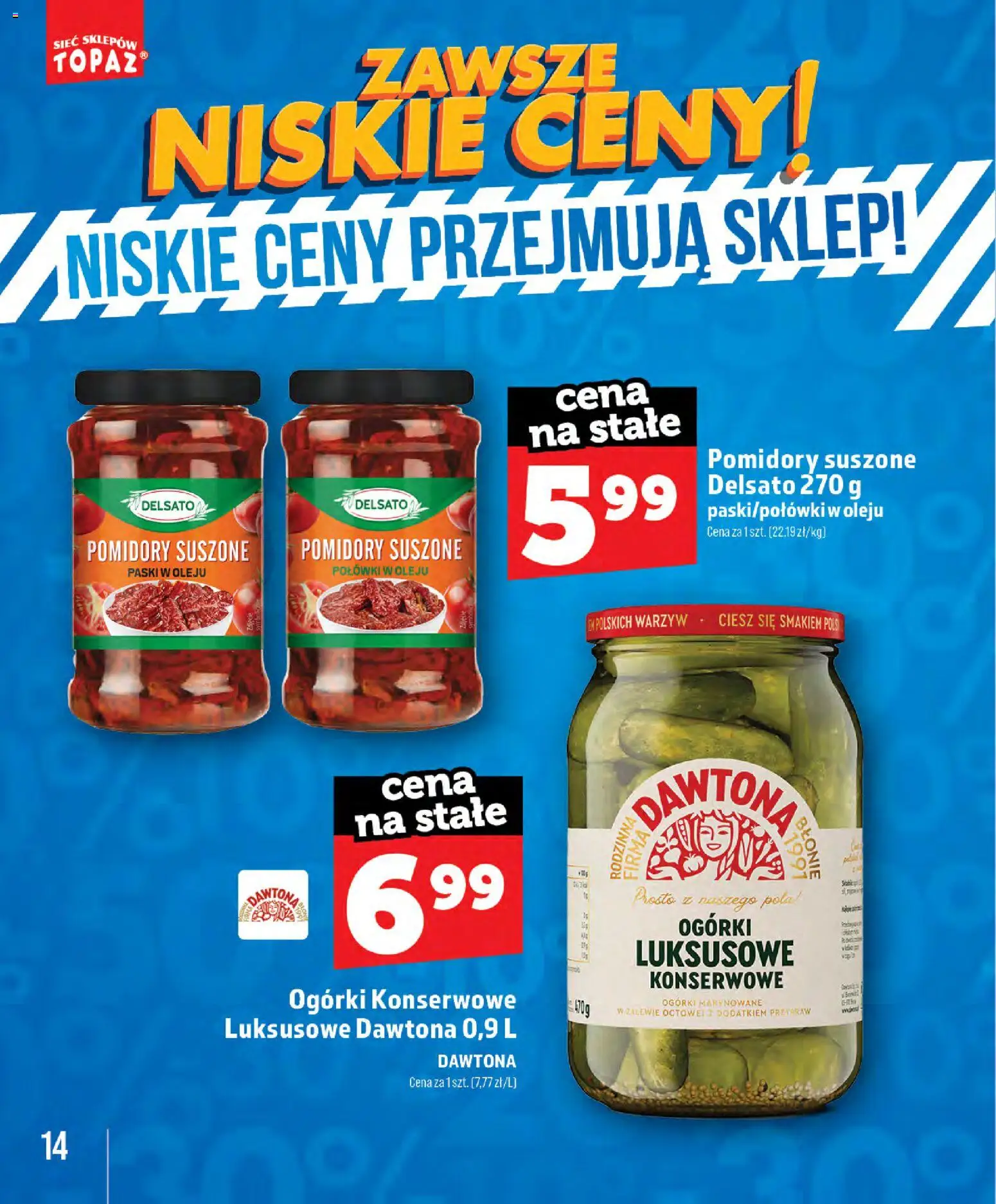 Topaz gazetka - Zawsze Znisike Ceny od 28.05.2026 | Strona: 14 | Produkty: Suszone pomidory, Pomidory, Ogórki, Ogórki konserwowe