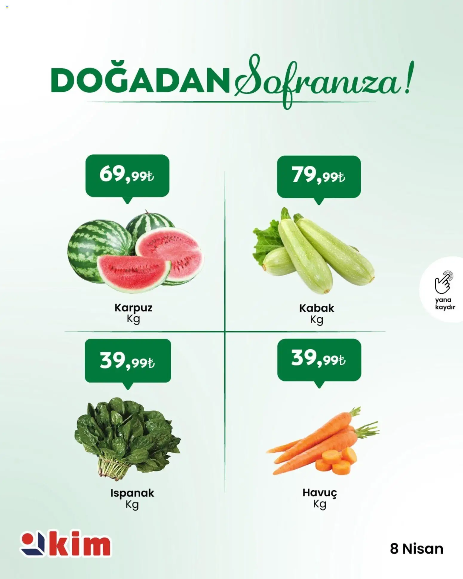 Kim Market - Sebze ve meyve - 08 Nisan 2026 tarihinden itibaren geçerlidir | Sayfa: 2 | Ürünler: Kabak, Ispanak, Havuç, Karpuz