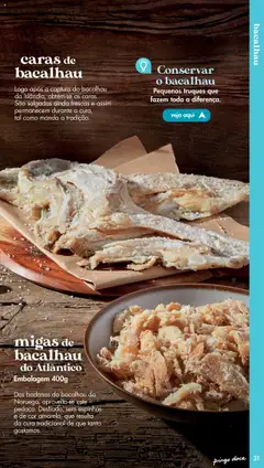 Pré-visualização migas de bacalhau do Atlântico, Das badanas do bacalhau da Noruega, aproveita-se este pedaço. Desfiado, sem espinhas e de cor amarela, que resulta da cura tradicional de que tanto gostamos. Embalagem 400g válido de 20/05/2025 | Página: 31