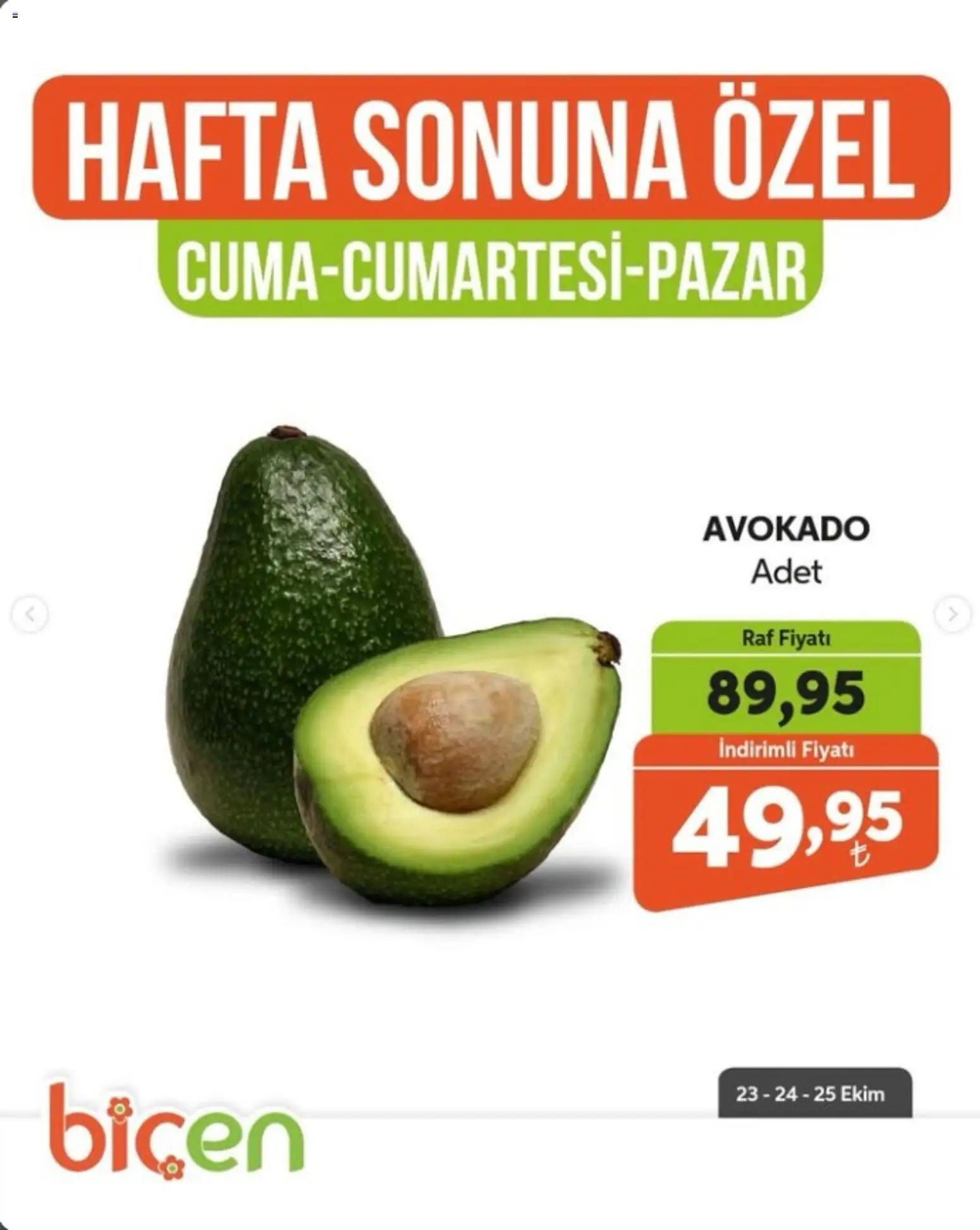 Biçen Market - Hafta Sonuna Özel - Meyve İndirimi - 23 Ekim 2026 tarihinden itibaren geçerlidir | Sayfa: 10 | Ürünler: Raf, Avokado
