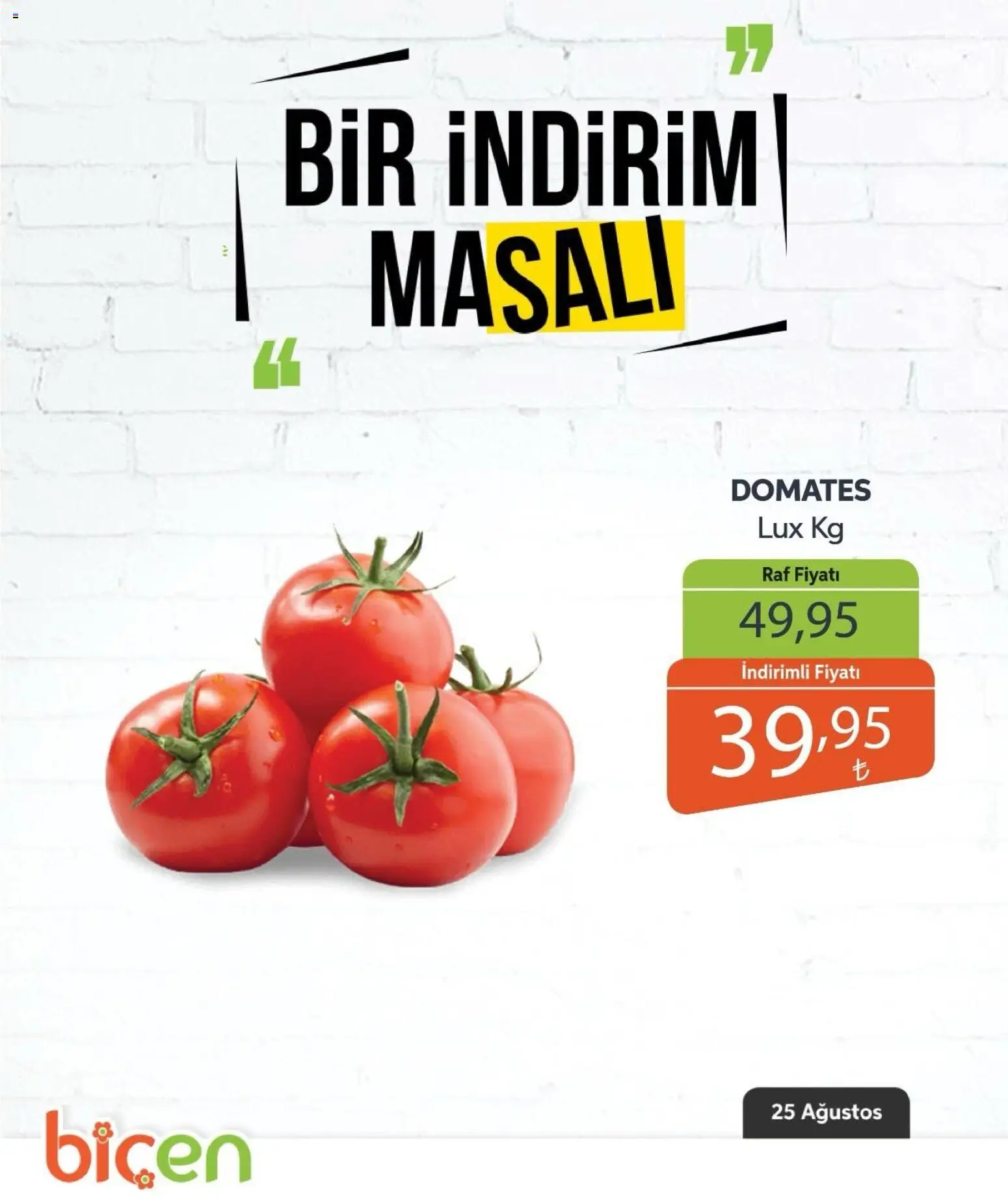 Biçen Market - Bir İndirim MaSalı - sebze - 25 Ağustos 2026 tarihinden itibaren geçerlidir | Sayfa: 7 | Ürünler: Raf, Domates