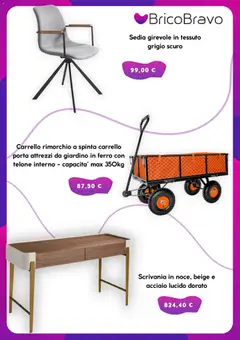 Anteprima del volantino Brico Bravo volantino valido a partire dal 09/07/2026 | Pagina: 4 | Prodotti: Carrello, Sedia, Scrivania