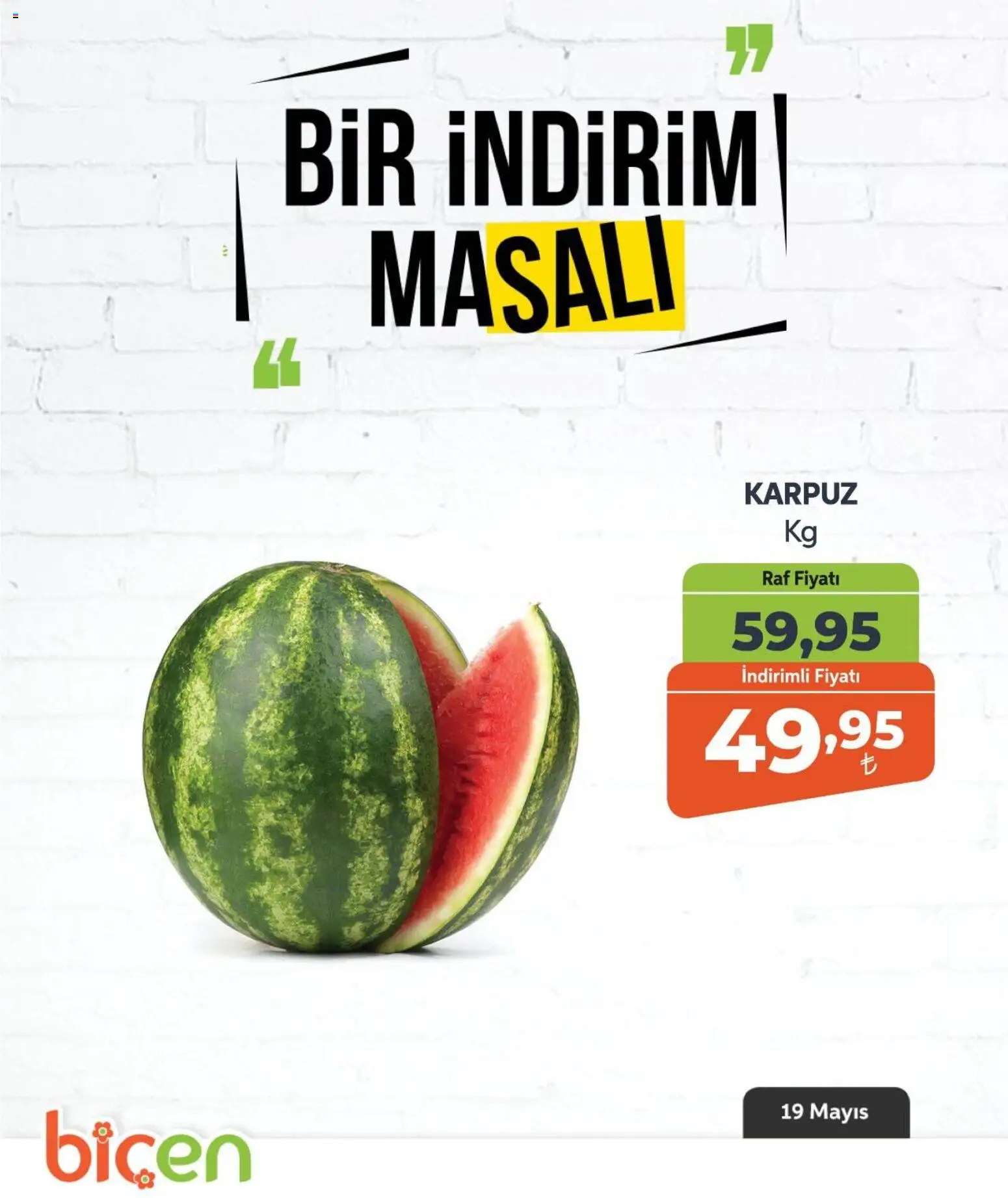 Biçen Market - Bir İndirim MaSalı - meyve - 19.05.2026 tarihinden itibaren geçerlidir | Sayfa: 1 | Ürünler: Raf, Karpuz