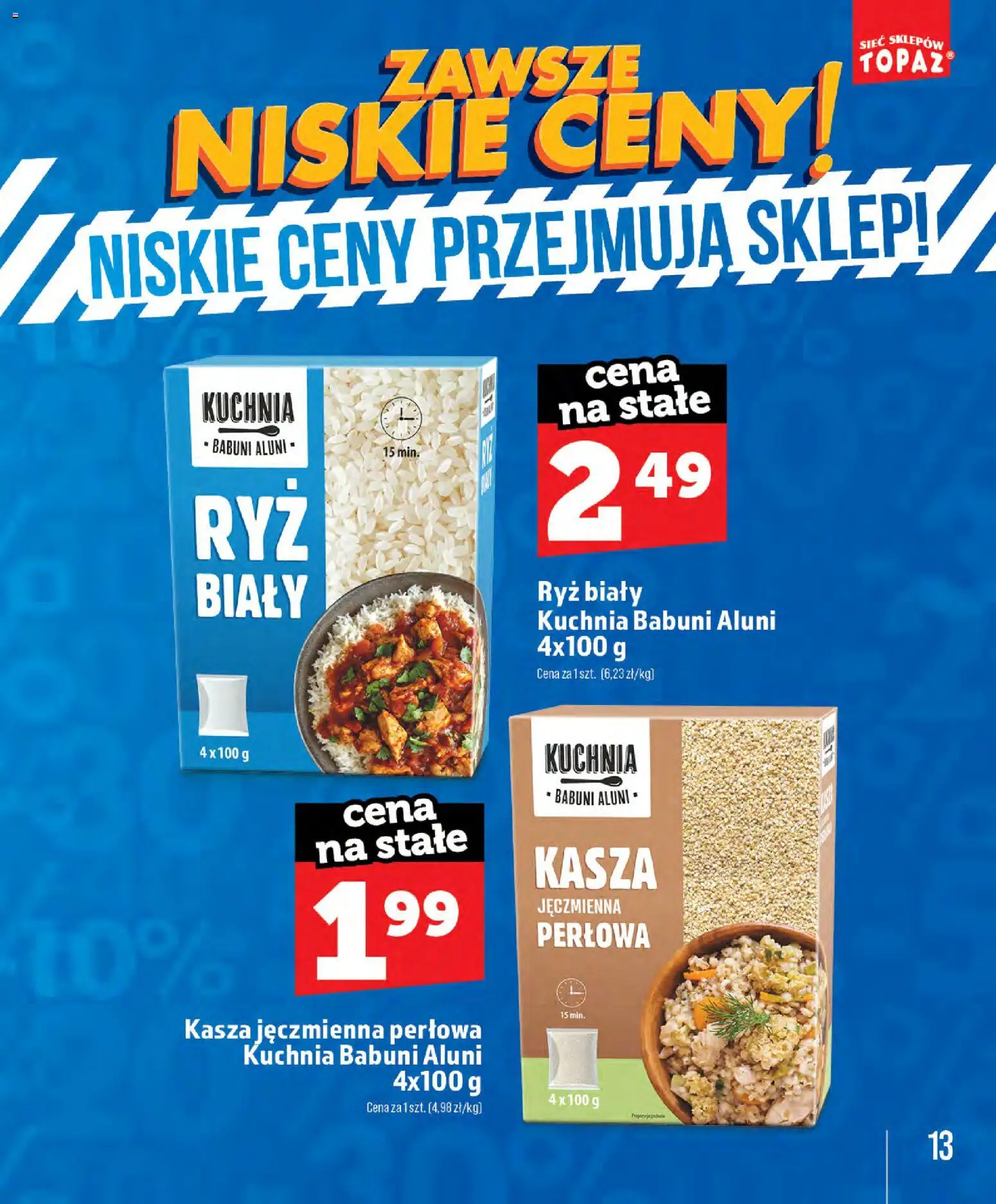 Topaz gazetka - Zawsze Znisike Ceny od 28.05.2026 | Strona: 13 | Produkty: Kasza, Kasza jęczmienna, Ryż