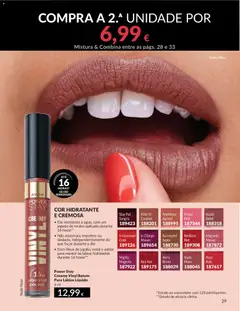 Pré-visualização Power Stay Creamy Vinyl Batom Para Lábios Líquido, Batom líquido Power Stay Creamy Vinyl para lábios, 6 ml. Cor hidratante e cremosa. Cor resistente à água, com um aspeto de recém-aplicado durante 16 horas. Não esborrata, transfere ou desbota, independentemente do que faças durante o dia. Com óleos de jojoba, romã e azeite para manter os lábios hidratados durante 16 horas. válido de 01.05.2026 | Página: 29 | Produtos: Azeite, Batom