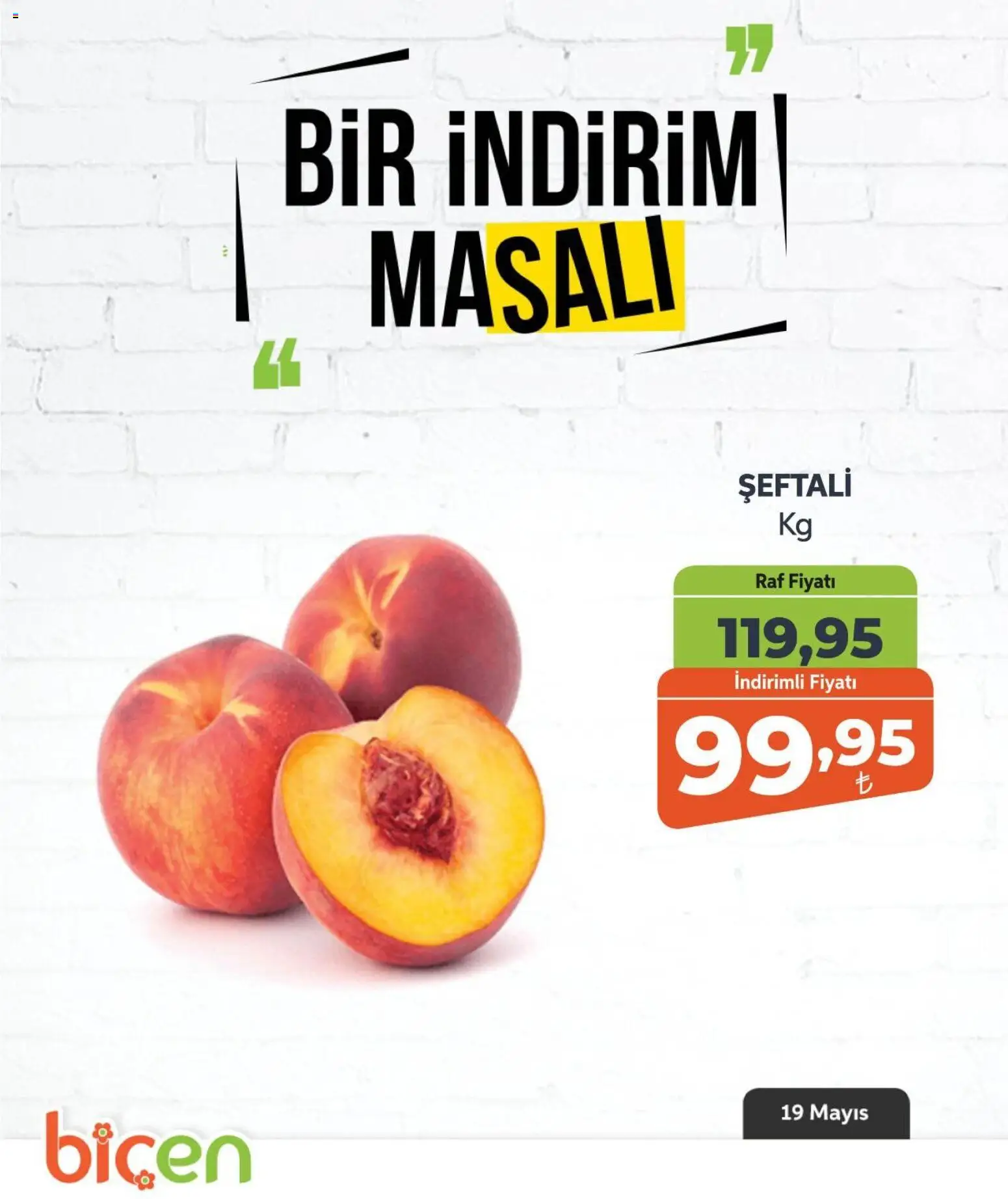 Biçen Market - Bir İndirim MaSalı - meyve - 19.05.2026 tarihinden itibaren geçerlidir | Sayfa: 4 | Ürünler: Raf, Şeftali