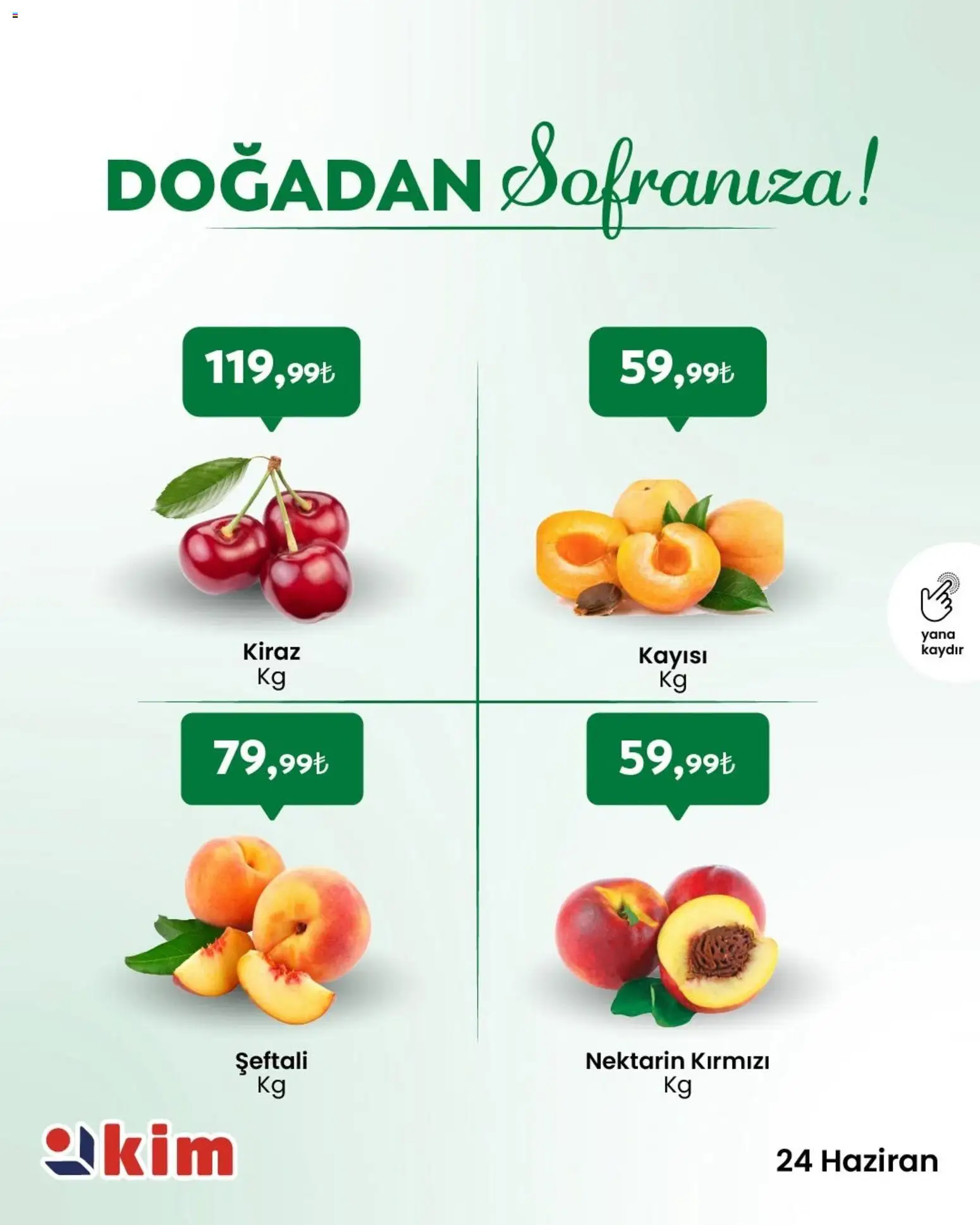 Kim Market - Sebze ve meyve - 24 Haziran 2026 tarihinden itibaren geçerlidir | Sayfa: 1 | Ürünler: Kayısı, Şeftali, Nektarin, Kiraz