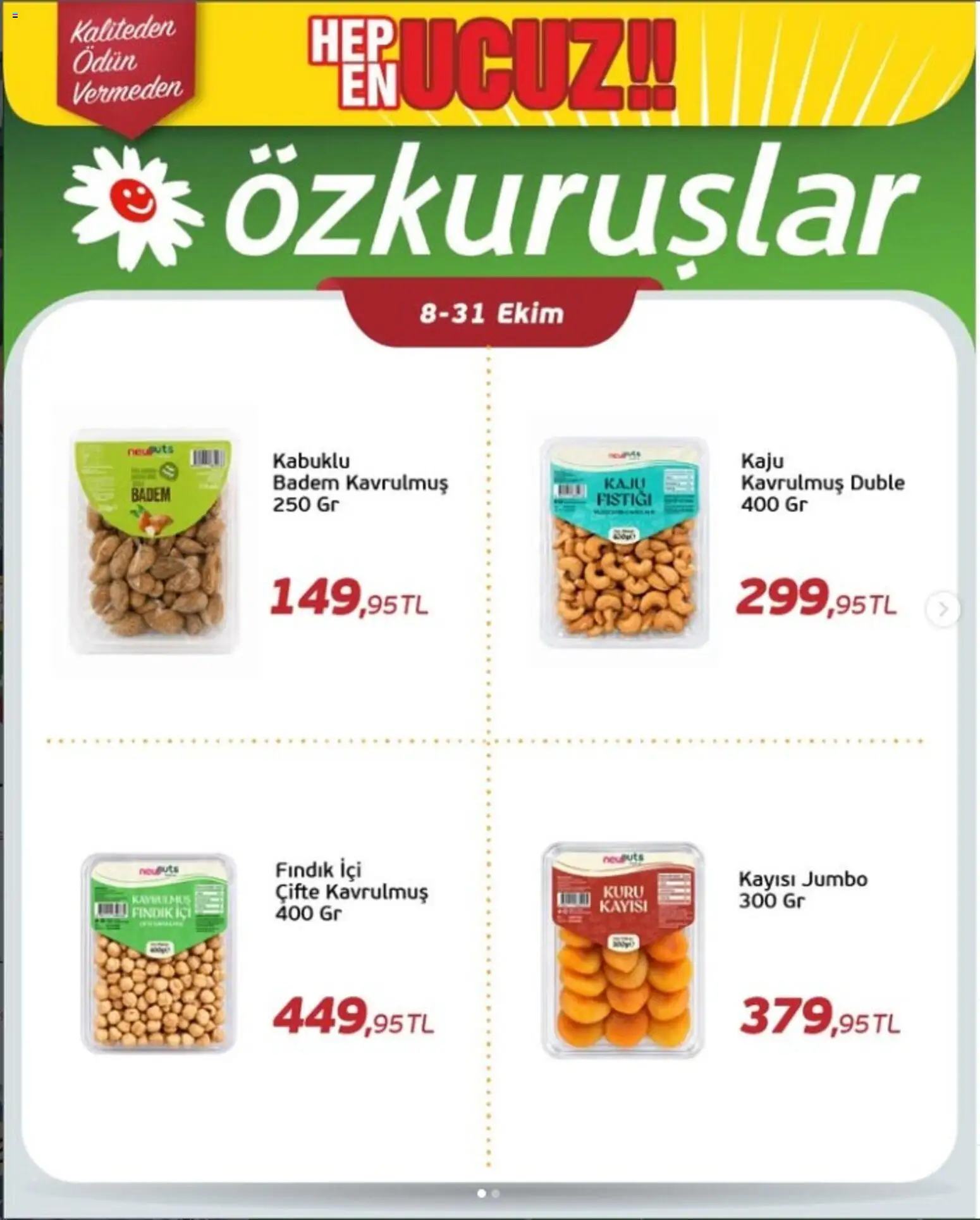 Özkuruşlar - indirimli fiyatlarla - 08 Ekim 2026 tarihinden itibaren geçerlidir | Sayfa: 1 | Ürünler: Fındık, Badem, Kayısı