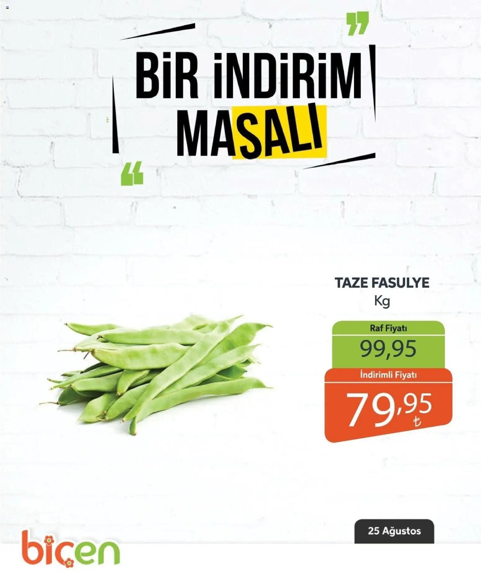 Biçen Market - Bir İndirim MaSalı - sebze - 25 Ağustos 2026 tarihinden itibaren geçerlidir | Sayfa: 4 | Ürünler: Fasulye, Raf, Taze Fasulye