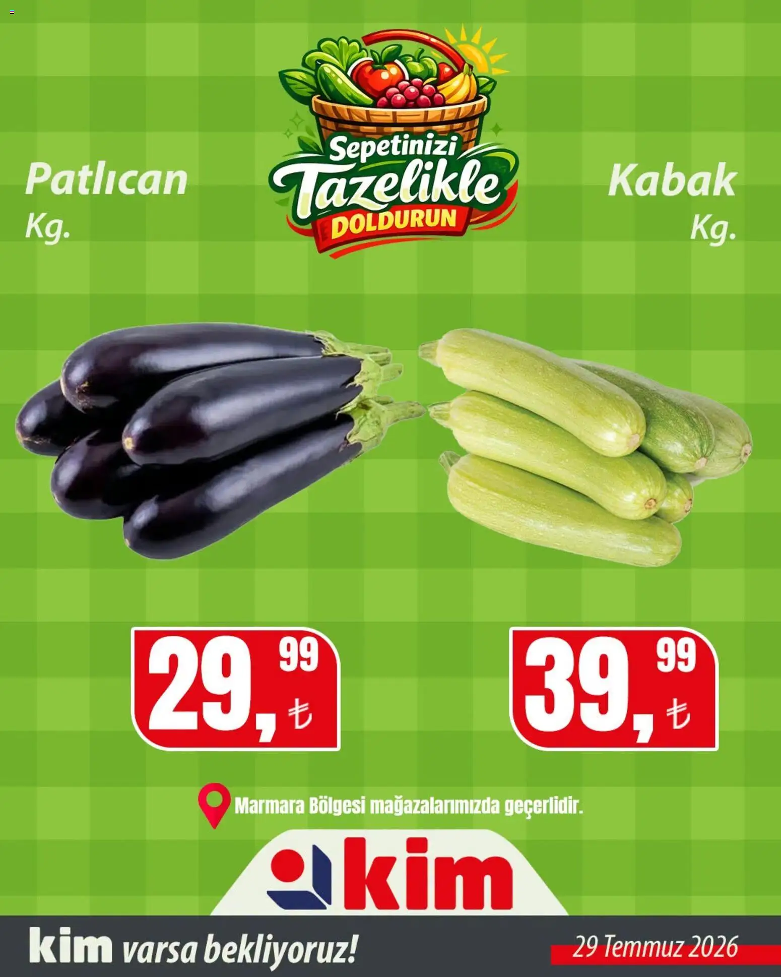 Kim Market - Sebze ve meyve Marmara - 29 Temmuz 2026 tarihinden itibaren geçerlidir | Sayfa: 6 | Ürünler: Kabak, Patlıcan