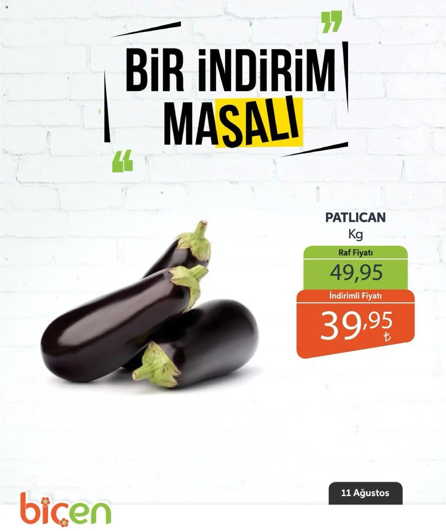 Biçen Market - Bir İndirim MaSalı - sebze - 11 Ağustos 2026 tarihinden itibaren geçerlidir | Sayfa: 4 | Ürünler: Raf, Patlıcan
