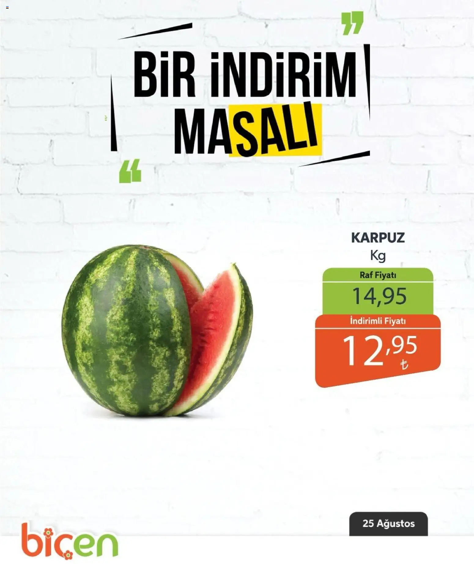 Biçen Market - Bir İndirim MaSalı - meyve - 25 Ağustos 2026 tarihinden itibaren geçerlidir | Sayfa: 6 | Ürünler: Raf, Karpuz