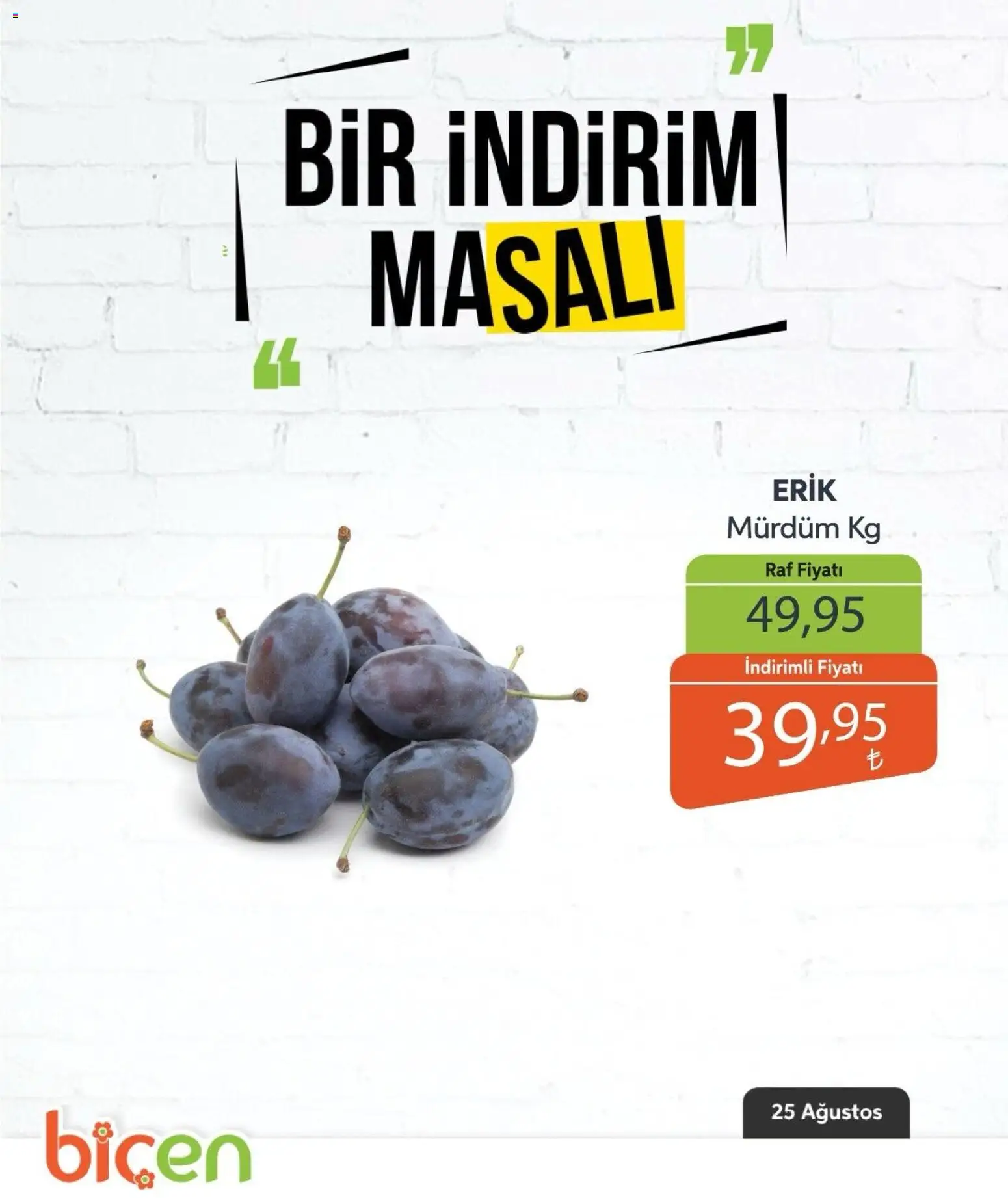 Biçen Market - Bir İndirim MaSalı - meyve - 25 Ağustos 2026 tarihinden itibaren geçerlidir | Sayfa: 4 | Ürünler: Erik, Raf