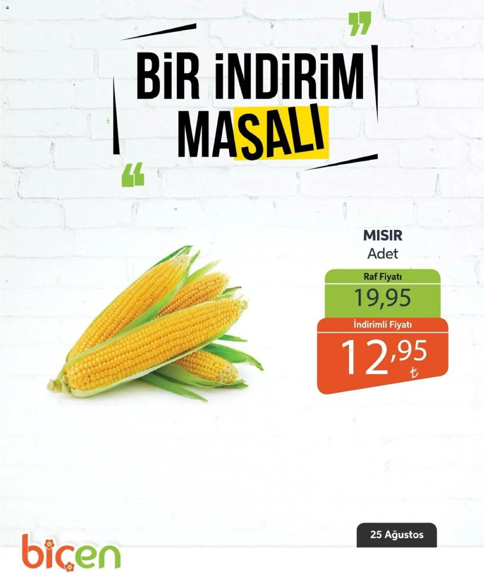 Biçen Market - Bir İndirim MaSalı - sebze - 25 Ağustos 2026 tarihinden itibaren geçerlidir | Sayfa: 20 | Ürünler: Raf, Mısır