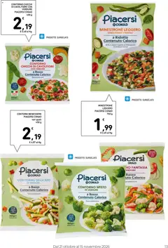 Anteprima del volantino CONTORNO CHICCHI DI CAVOLFIORE CON VERDURE PIACERSI CONAD, Contorno surgelato di cavolfiore con verdure, a basso contenuto calorico. valido a partire dal 21/10/2026 | Pagina: 13 | Prodotti: Minestrone, Fagioli, Patate, Cavolfiore