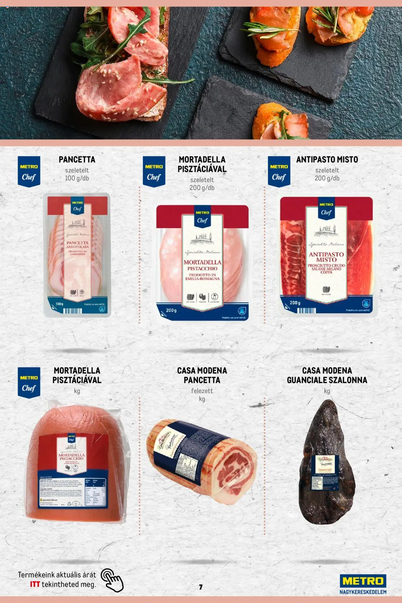 Metro akciós ujság - amely érvényes a következő dátumtól: 2023.11.02. | Oldal: 7 | Termékek: Prosciutto crudo, Szalonna, Mortadella