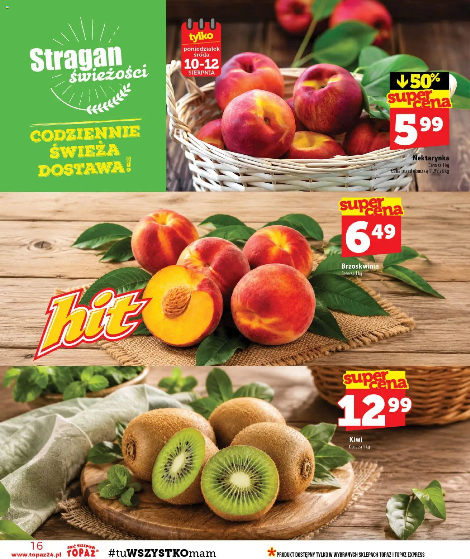 Topaz gazetka - Ceny małe na stałe od 06.08.2026 | Strona: 16 | Produkty: Brzoskwinia, Nektarynka, Kiwi