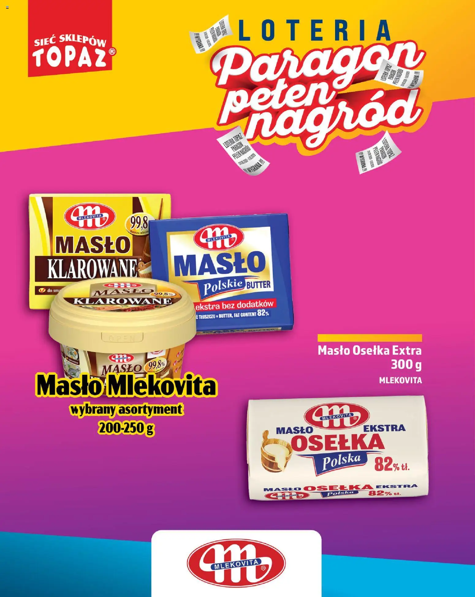 Topaz gazetka - Loteria Paragonowa od 24.08.2026 | Strona: 22 | Produkty: Masło klarowane, Klarowane masło, Masło, Masło mlekovita