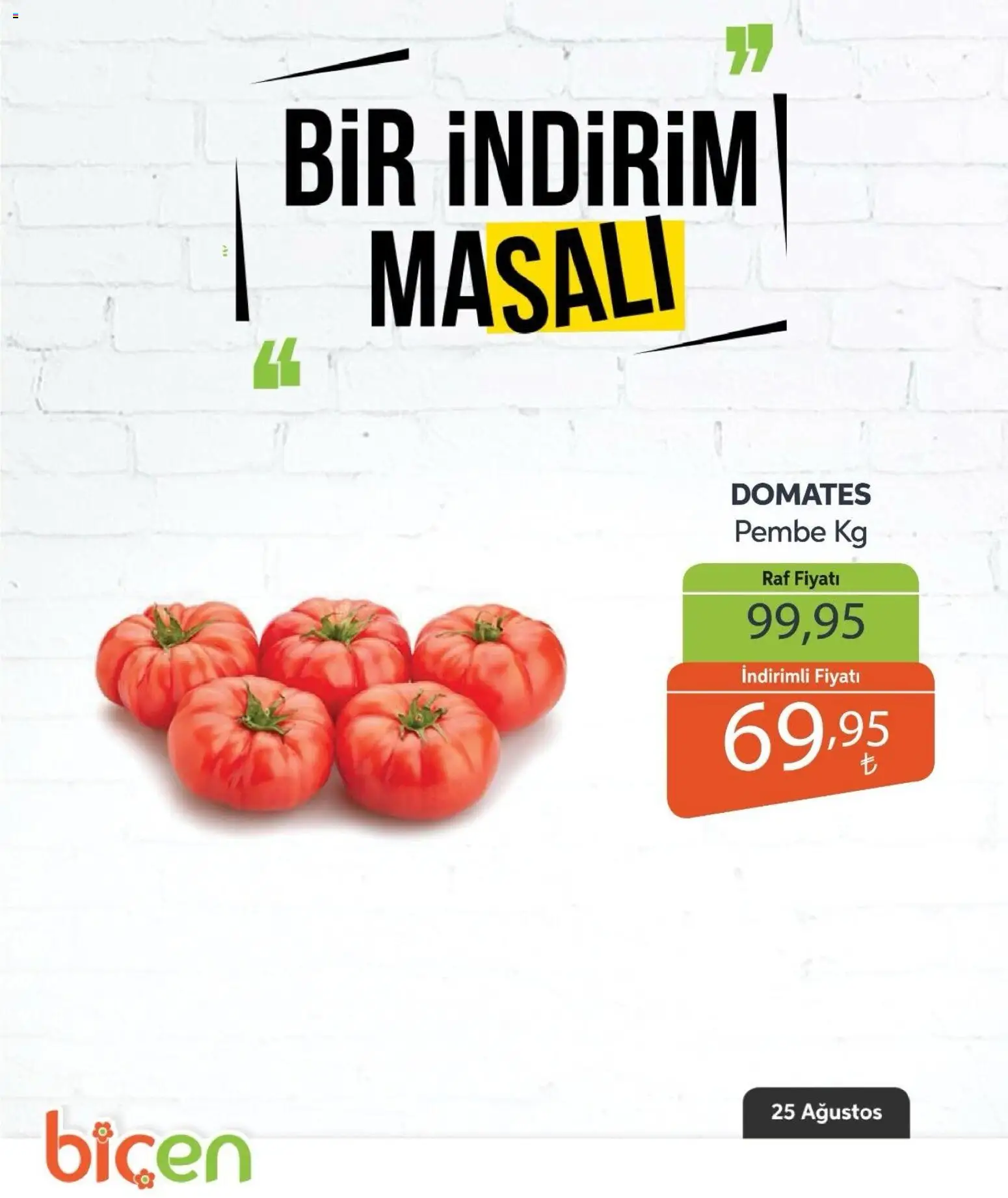 Biçen Market - Bir İndirim MaSalı - sebze - 25 Ağustos 2026 tarihinden itibaren geçerlidir | Sayfa: 5 | Ürünler: Raf, Domates