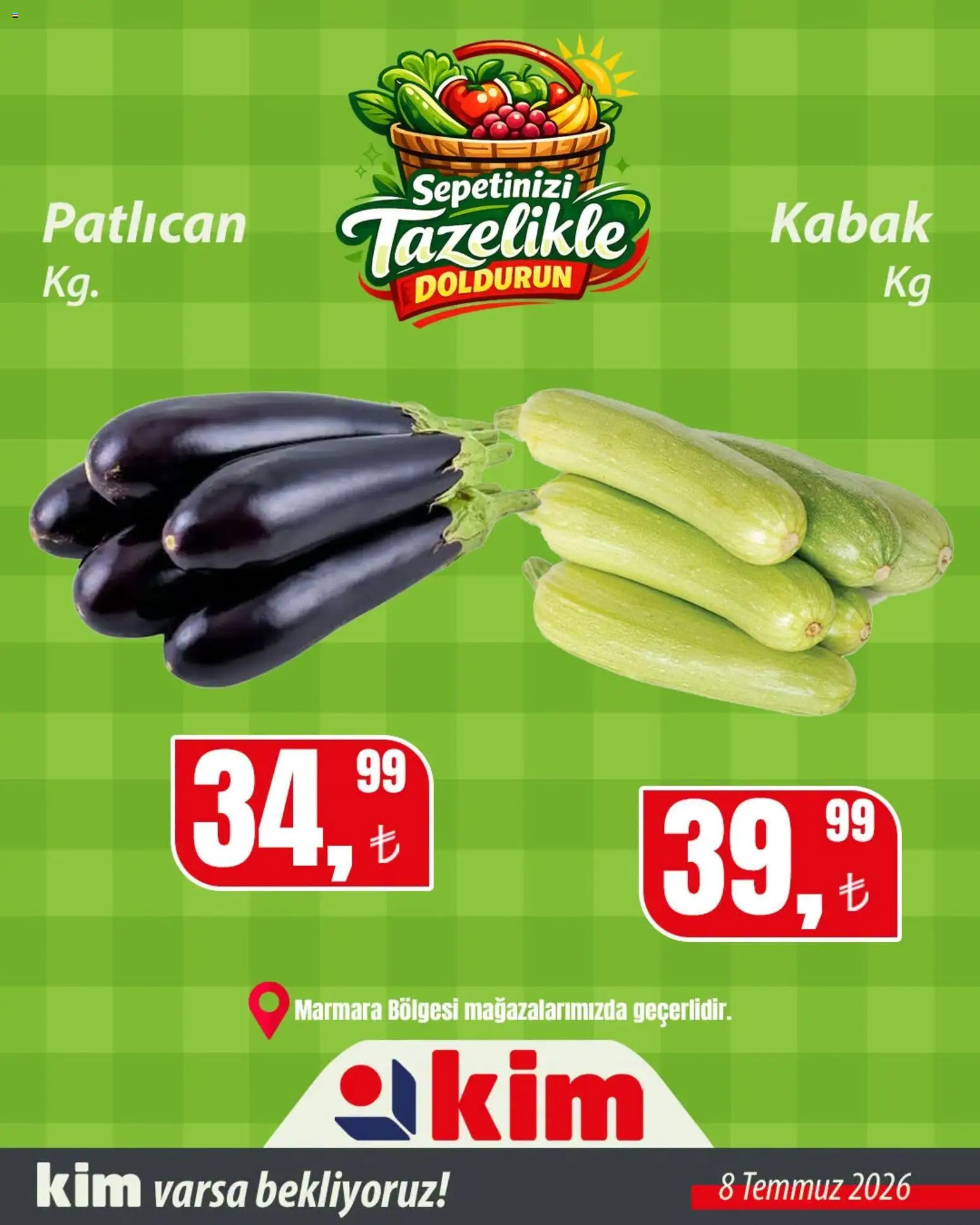 Kim Market - Sebze ve meyve - 08 Temmuz 2026 tarihinden itibaren geçerlidir | Sayfa: 8 | Ürünler: Kabak, Patlıcan