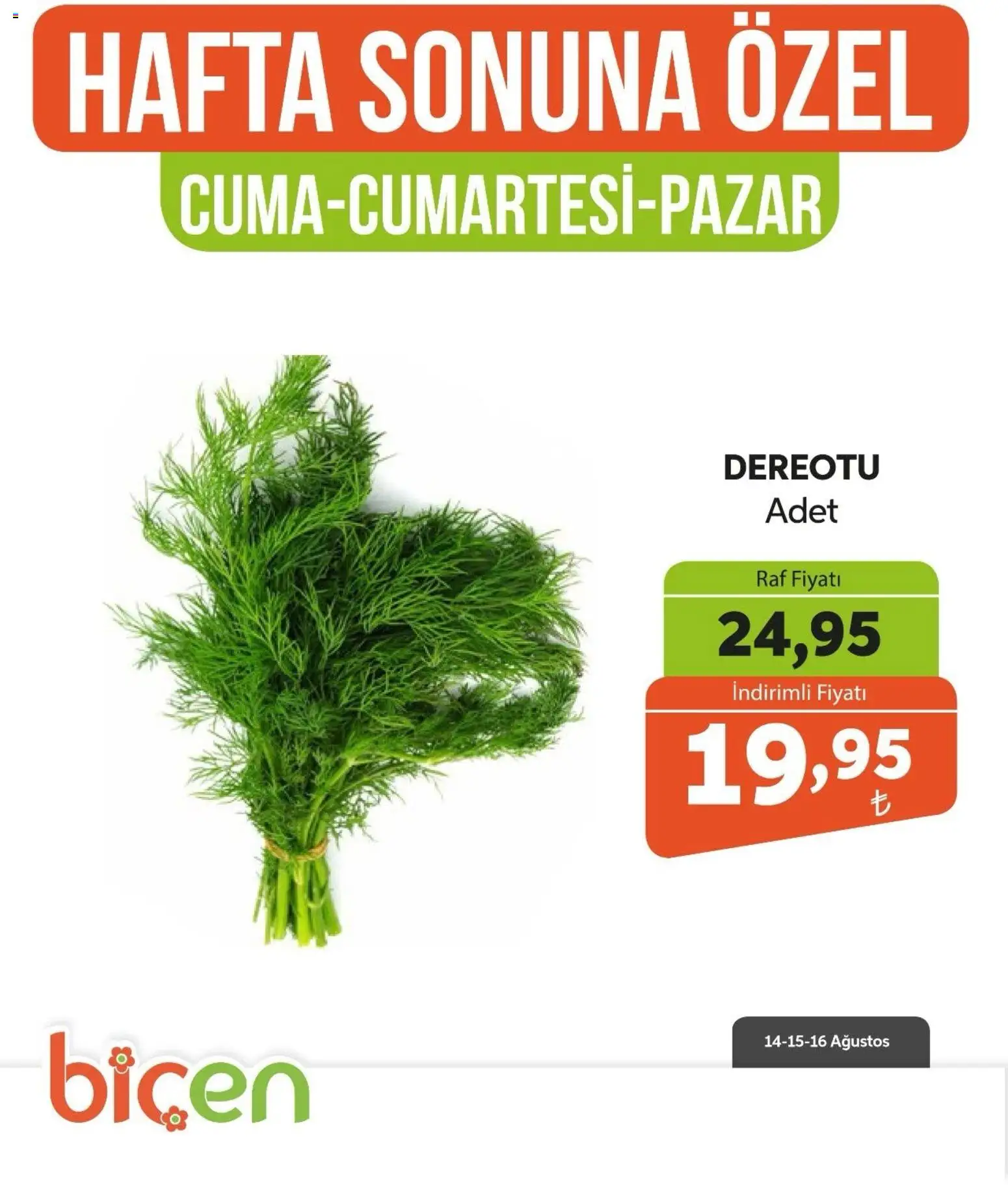 Biçen Market - Hafta Sonuna Özel - Sebze İndirimi - 14 Ağustos 2026 tarihinden itibaren geçerlidir | Sayfa: 7 | Ürünler: Raf, Dereotu